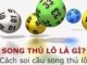 Song thủ lô là gì? Bí kíp bắt song thủ lô chuẩn nhất