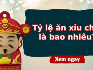 Tỷ lệ ăn xỉu chủ là bao nhiêu